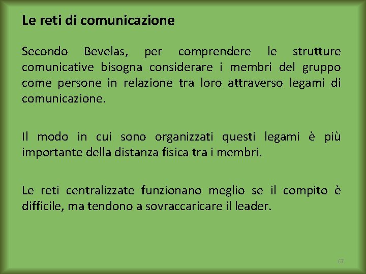 Le reti di comunicazione Secondo Bevelas, per comprendere le strutture comunicative bisogna considerare i