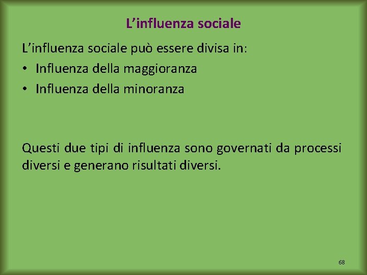 L’influenza sociale può essere divisa in: • Influenza della maggioranza • Influenza della minoranza