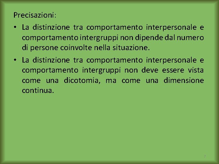 Precisazioni: • La distinzione tra comportamento interpersonale e comportamento intergruppi non dipende dal numero