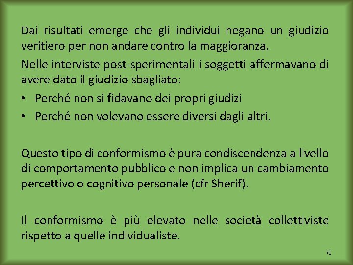 Dai risultati emerge che gli individui negano un giudizio veritiero per non andare contro