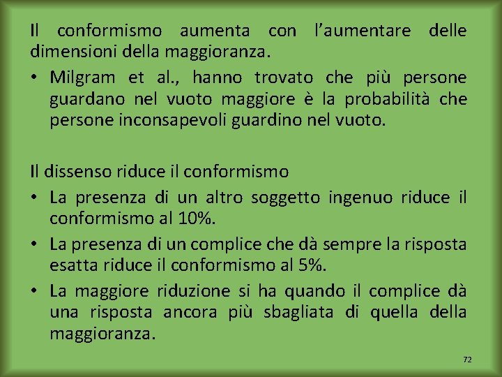 Il conformismo aumenta con l’aumentare delle dimensioni della maggioranza. • Milgram et al. ,
