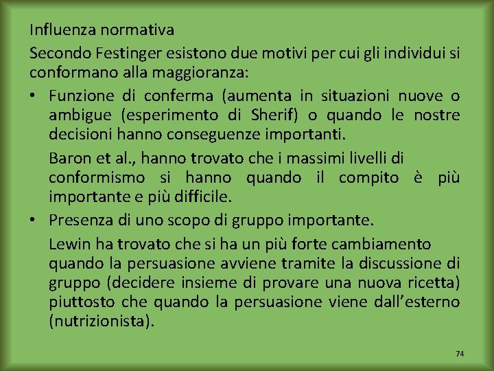 Influenza normativa Secondo Festinger esistono due motivi per cui gli individui si conformano alla