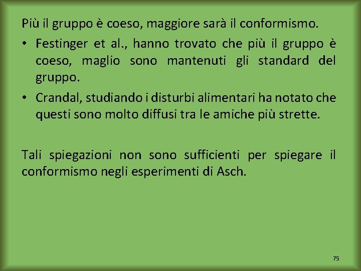 Più il gruppo è coeso, maggiore sarà il conformismo. • Festinger et al. ,