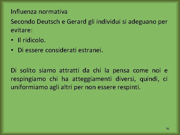 Influenza normativa Secondo Deutsch e Gerard gli individui si adeguano per evitare: • Il