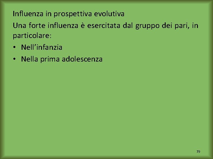 Influenza in prospettiva evolutiva Una forte influenza è esercitata dal gruppo dei pari, in