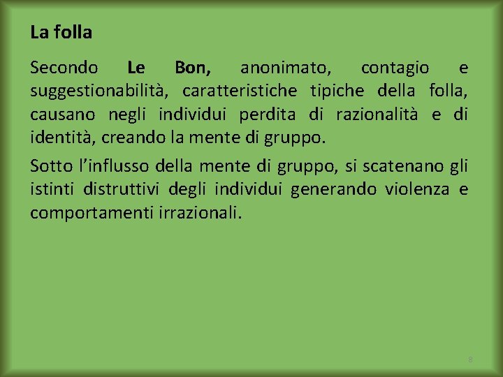 La folla Secondo Le Bon, anonimato, contagio e suggestionabilità, caratteristiche tipiche della folla, causano