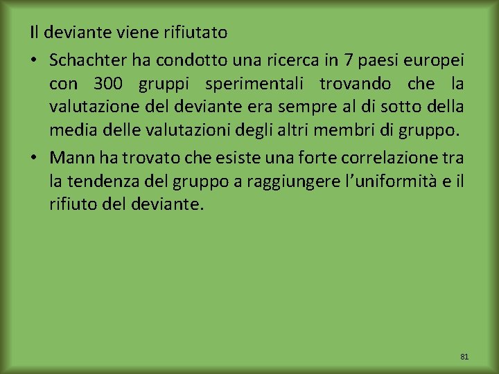 Il deviante viene rifiutato • Schachter ha condotto una ricerca in 7 paesi europei