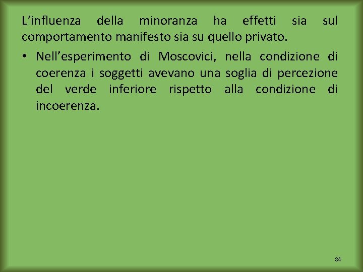 L’influenza della minoranza ha effetti sia sul comportamento manifesto sia su quello privato. •