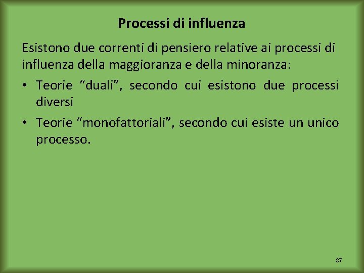 Processi di influenza Esistono due correnti di pensiero relative ai processi di influenza della