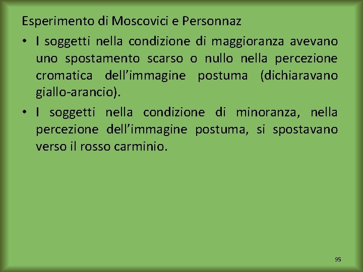 Esperimento di Moscovici e Personnaz • I soggetti nella condizione di maggioranza avevano uno