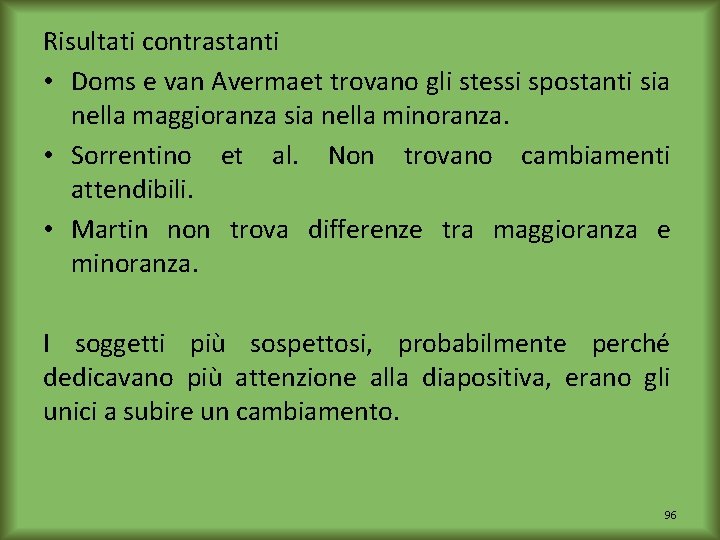 Risultati contrastanti • Doms e van Avermaet trovano gli stessi spostanti sia nella maggioranza