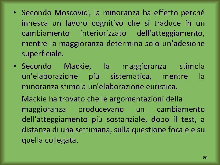  • Secondo Moscovici, la minoranza ha effetto perché innesca un lavoro cognitivo che