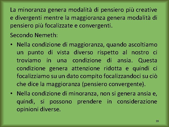 La minoranza genera modalità di pensiero più creative e divergenti mentre la maggioranza genera