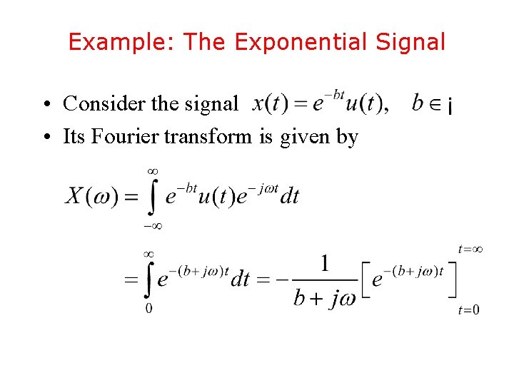 Example: The Exponential Signal • Consider the signal • Its Fourier transform is given