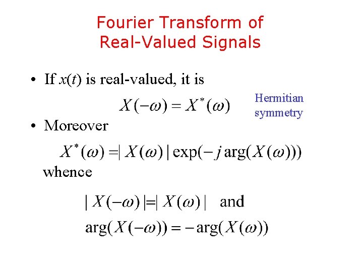 Fourier Transform of Real-Valued Signals • If x(t) is real-valued, it is • Moreover