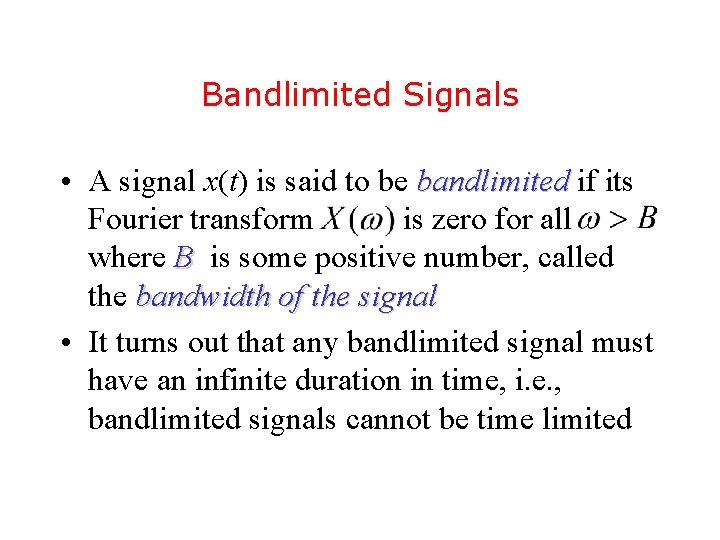 Bandlimited Signals • A signal x(t) is said to be bandlimited if its Fourier