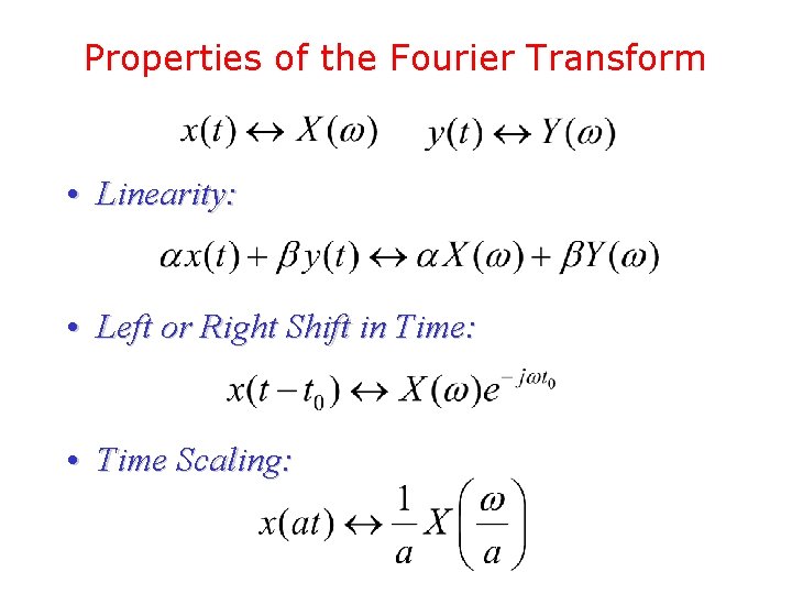 Properties of the Fourier Transform • Linearity: • Left or Right Shift in Time: