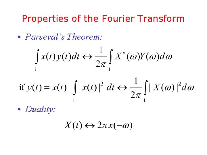 Properties of the Fourier Transform • Parseval’s Theorem: if • Duality: 