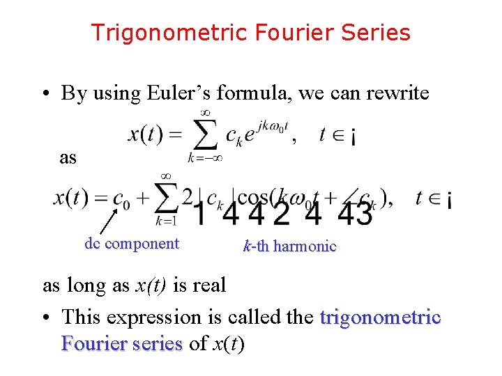 Trigonometric Fourier Series • By using Euler’s formula, we can rewrite as dc component