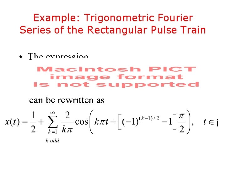 Example: Trigonometric Fourier Series of the Rectangular Pulse Train • The expression can be