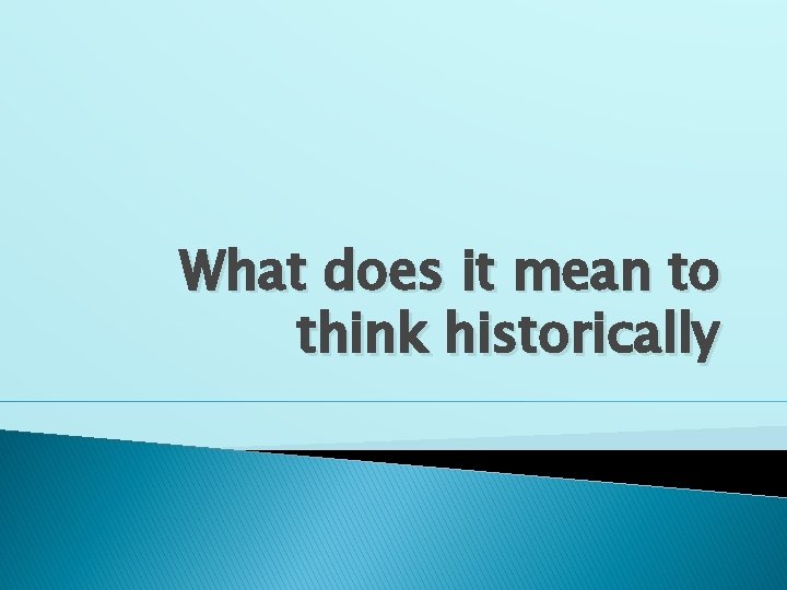 What does it mean to think historically 
