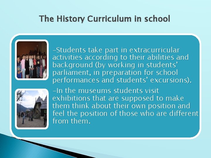 The History Curriculum in school -Students take part in extracurricular activities according to their