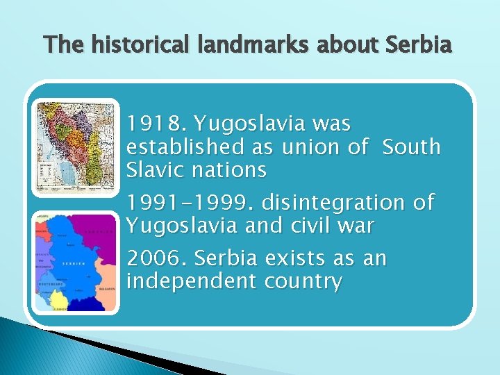 The historical landmarks about Serbia 1918. Yugoslavia was established as union of South Slavic