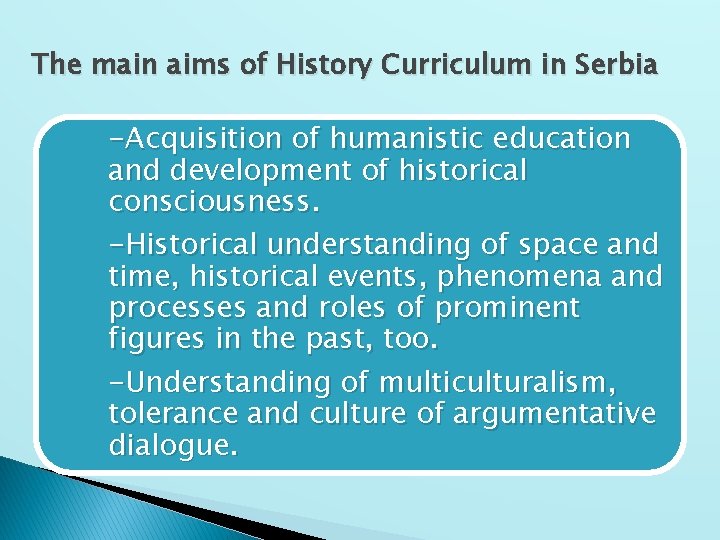 The main aims of History Curriculum in Serbia -Acquisition of humanistic education and development