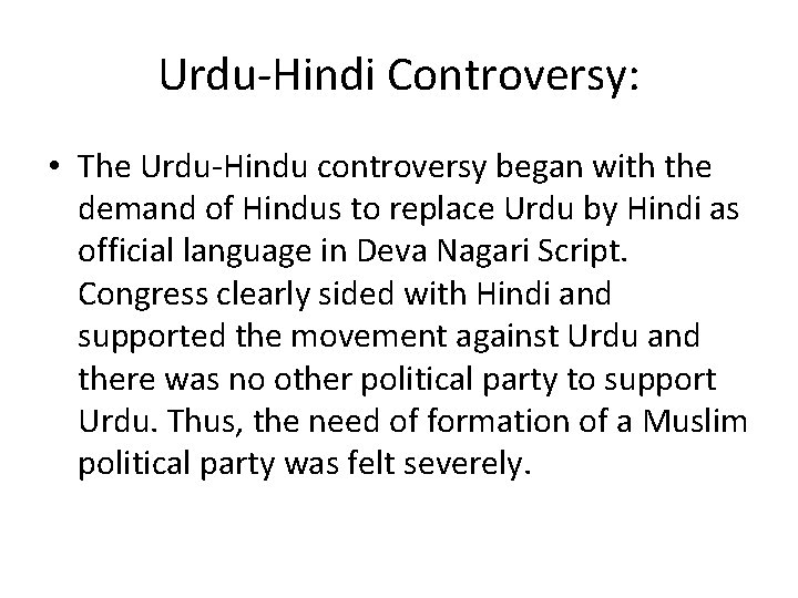 Urdu-Hindi Controversy: • The Urdu-Hindu controversy began with the demand of Hindus to replace Urdu-Hindi Controversy: • The Urdu-Hindu controversy began with the demand of Hindus to replace
