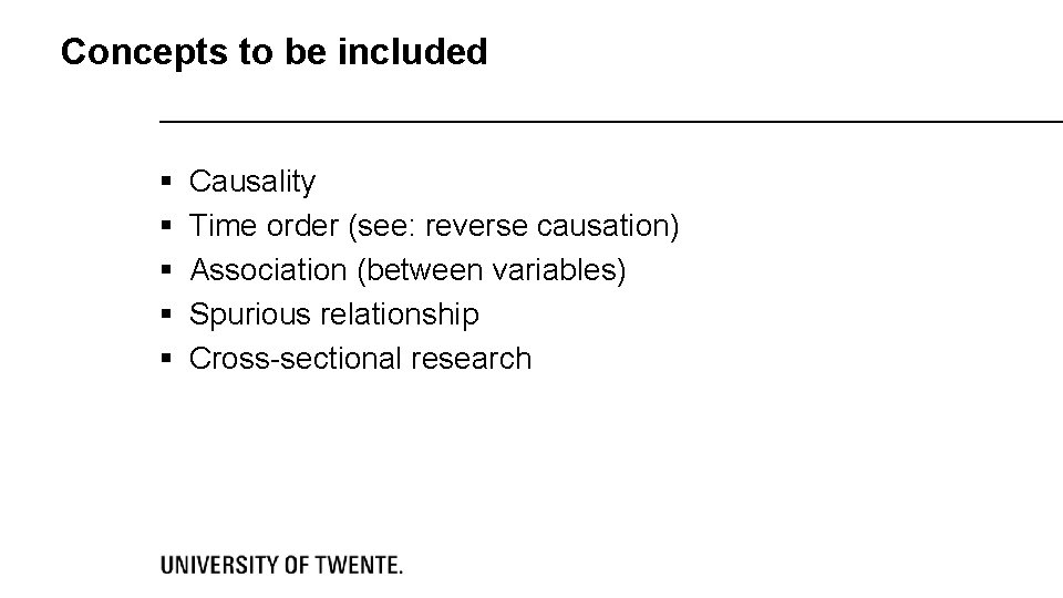 Concepts to be included § § § Causality Time order (see: reverse causation) Association