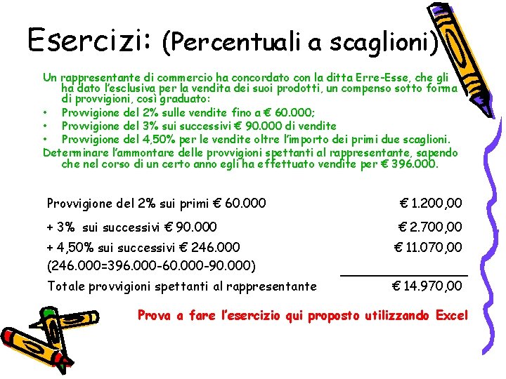 Esercizi: (Percentuali a scaglioni) Un rappresentante di commercio ha concordato con la ditta Erre-Esse,