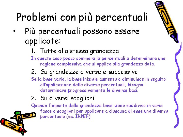 Problemi con più percentuali • Più percentuali possono essere applicate: 1. Tutte alla stessa