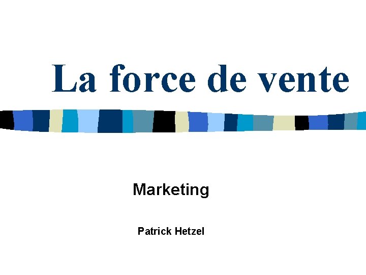 La force de vente Marketing Patrick Hetzel La force de vente Marketing Patrick Hetzel