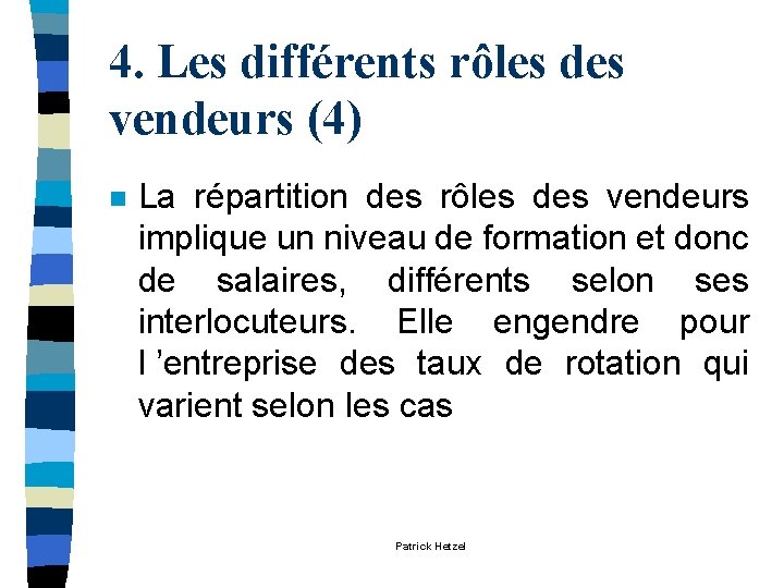 4. Les différents rôles des vendeurs (4) n La répartition des rôles des vendeurs 4. Les différents rôles des vendeurs (4) n La répartition des rôles des vendeurs