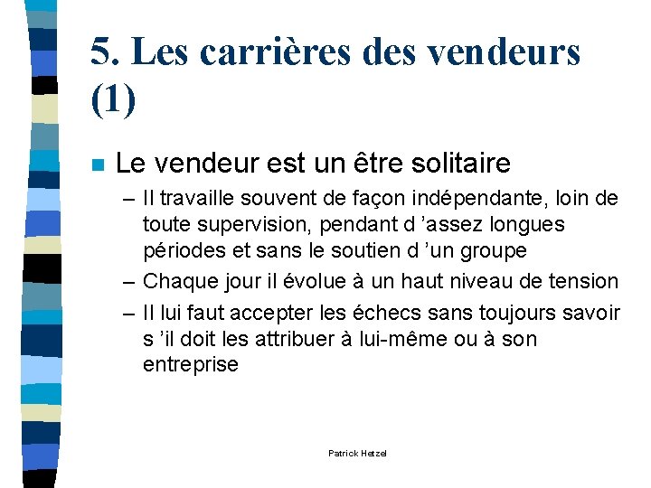 5. Les carrières des vendeurs (1) n Le vendeur est un être solitaire – 5. Les carrières des vendeurs (1) n Le vendeur est un être solitaire –