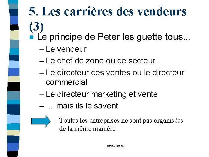 5. Les carrières des vendeurs (3) n Le principe de Peter les guette tous. 5. Les carrières des vendeurs (3) n Le principe de Peter les guette tous.