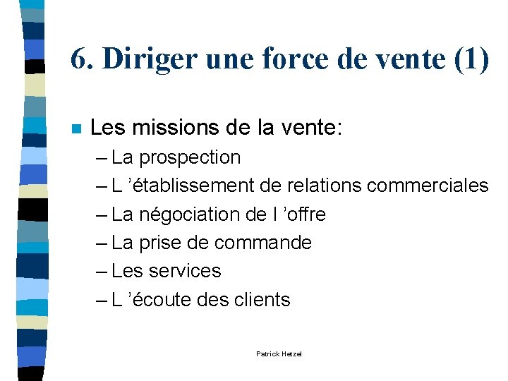 6. Diriger une force de vente (1) n Les missions de la vente: – 6. Diriger une force de vente (1) n Les missions de la vente: –