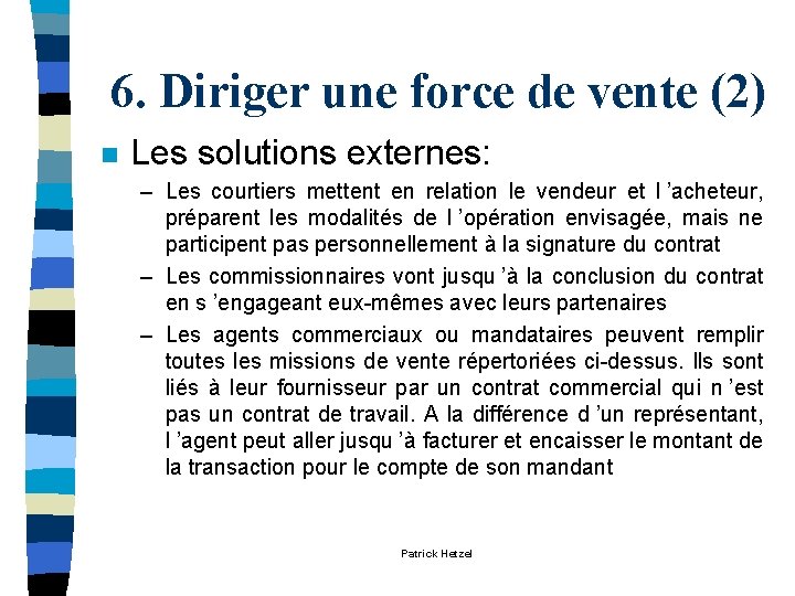 6. Diriger une force de vente (2) n Les solutions externes: – Les courtiers 6. Diriger une force de vente (2) n Les solutions externes: – Les courtiers