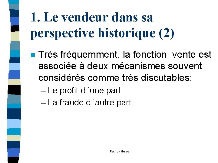 1. Le vendeur dans sa perspective historique (2) n Très fréquemment, la fonction vente 1. Le vendeur dans sa perspective historique (2) n Très fréquemment, la fonction vente