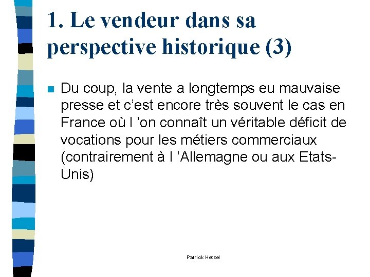 1. Le vendeur dans sa perspective historique (3) n Du coup, la vente a 1. Le vendeur dans sa perspective historique (3) n Du coup, la vente a