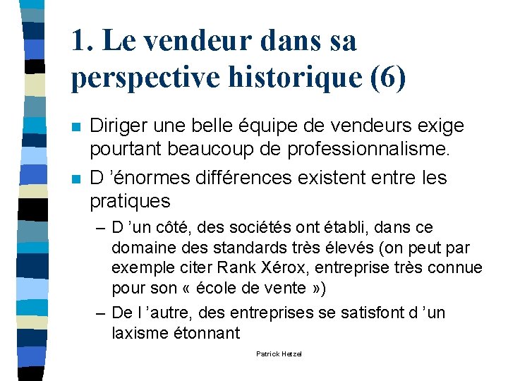1. Le vendeur dans sa perspective historique (6) n n Diriger une belle équipe 1. Le vendeur dans sa perspective historique (6) n n Diriger une belle équipe