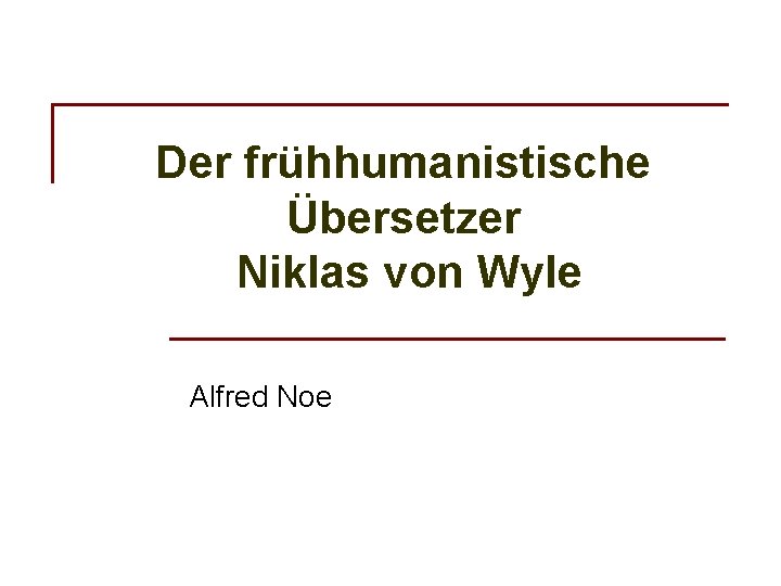 Der frühhumanistische Übersetzer Niklas von Wyle Alfred Noe 