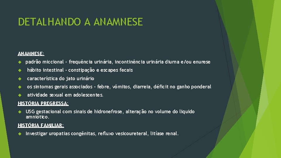 DETALHANDO A ANAMNESE: padrão miccional - frequência urinária, incontinência urinária diurna e/ou enurese hábito