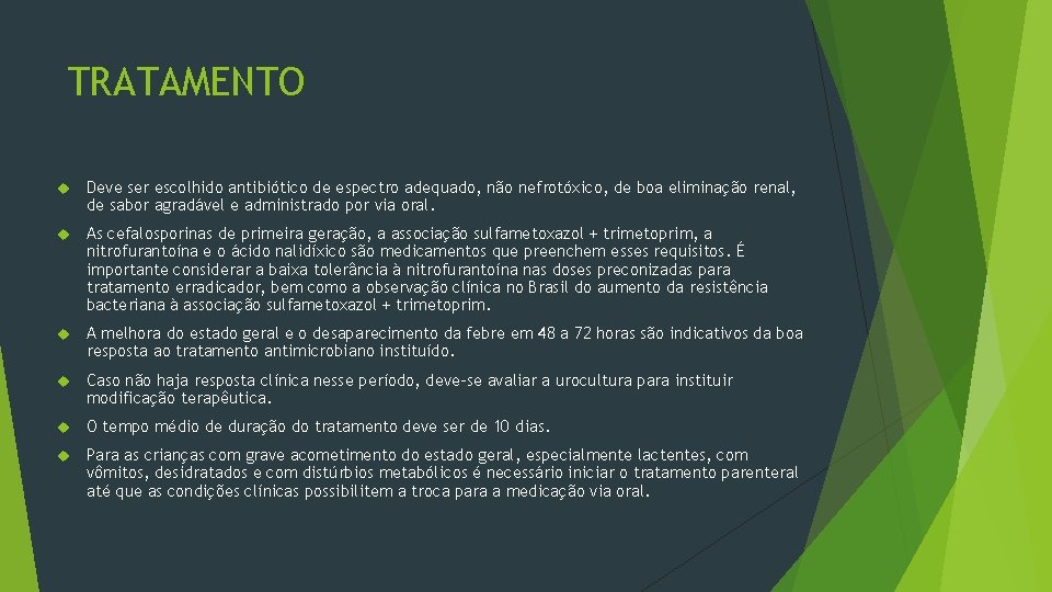 TRATAMENTO Deve ser escolhido antibiótico de espectro adequado, não nefrotóxico, de boa eliminação renal,