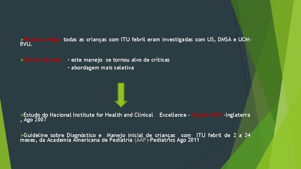 ØModelo antigo: todas as crianças com ITU febril eram investigadas com US, DMSA e