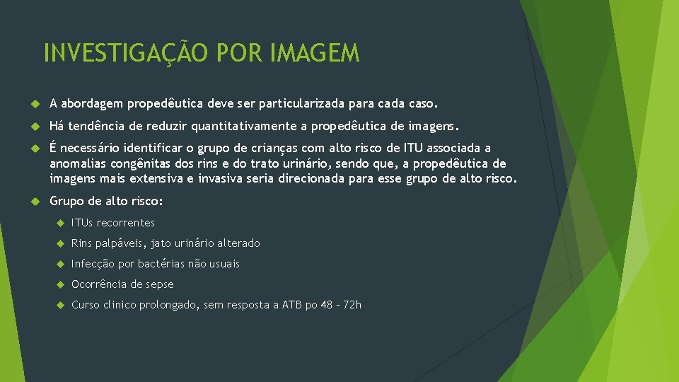 INVESTIGAÇÃO POR IMAGEM A abordagem propedêutica deve ser particularizada para cada caso. Há tendência