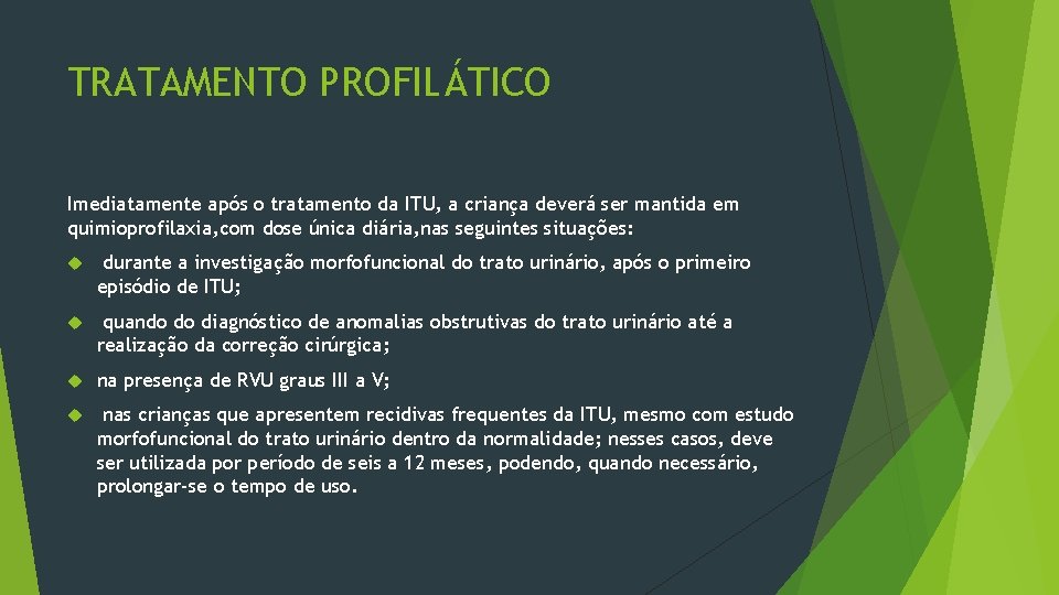 TRATAMENTO PROFILÁTICO Imediatamente após o tratamento da ITU, a criança deverá ser mantida em