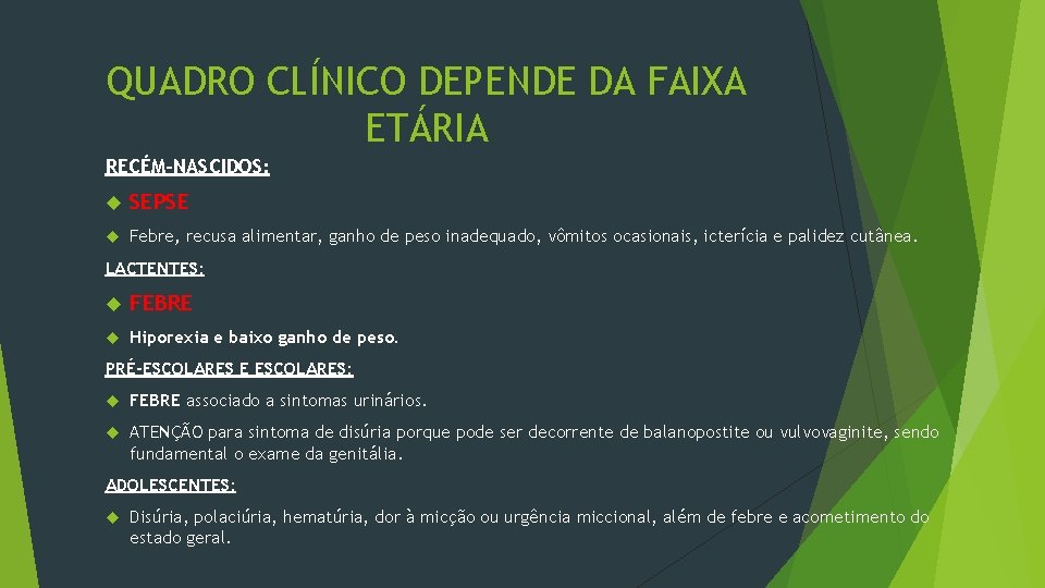 QUADRO CLÍNICO DEPENDE DA FAIXA ETÁRIA RECÉM-NASCIDOS: SEPSE Febre, recusa alimentar, ganho de peso