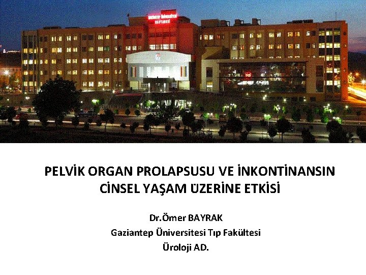 KADIN STRES TİP ÜRİNER İNKONTİNANS TEDAVİSİNDE GÜNCELLEME PELVİK ORGAN PROLAPSUSU VE İNKONTİNANSIN CİNSEL YAS