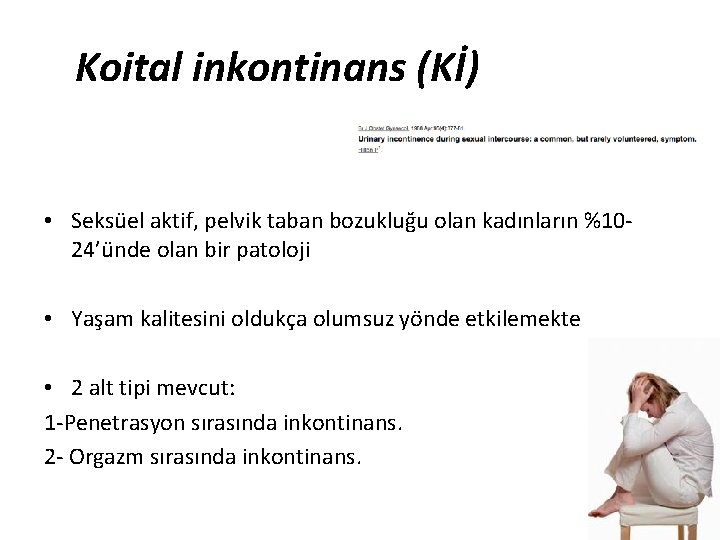 Koital inkontinans (Kİ) • Seksüel aktif, pelvik taban bozukluğu olan kadınların %1024’ünde olan bir